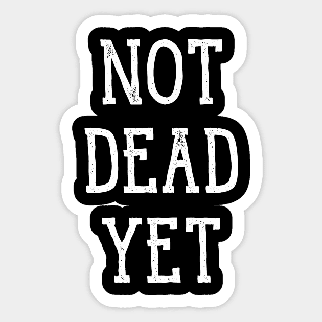 Not Dead Yet, Funny Design Sticker by Bazzar Designs